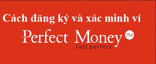 Ví Perfect Money là gì? Cách đăng ký và xác minh PM